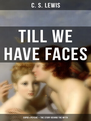 cover image of TILL WE HAVE FACES (Cupid & Psyche – the Story Behind the Myth)